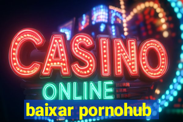 baixar pornohub